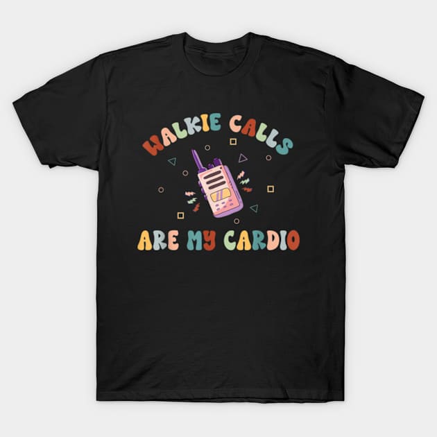 ABA SPED Teacher Coping Skills Walkie Calls Are My Cardio T-Shirt by artcomdesigns